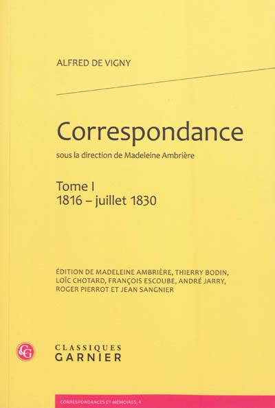 Correspondance d'Alfred de Vigny. Vol. 1. 1816-juillet 1830