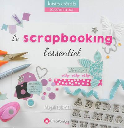 Le scrapbooking : l'essentiel : pas à pas