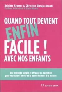 Quand tout devient (enfin) facile avec nos enfants : une méthode simple et efficace pour retrouver l'amour et la bonne humeur à la maison