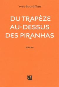 Du trapèze au-dessus des piranhas