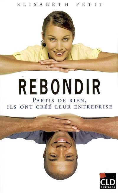 Rebondir : partis de rien, ils ont créé leur entreprise