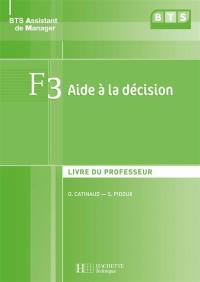 F3 aide à la décision : livre du professeur : BTS assistant de manager