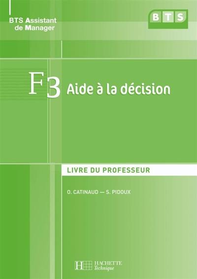 F3 aide à la décision : livre du professeur : BTS assistant de manager