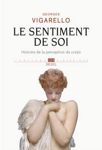 Le sentiment de soi : histoire de la perception du corps : XVIe-XXe siècle