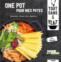 One pot pour mes potes : assemblez, laissez cuire, dégustez ! : 40 recettes gourmandes !