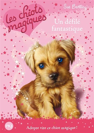 Les chiots magiques. Vol. 7. Un défilé fantastique