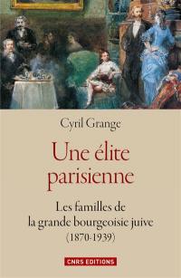 Une élite parisienne : les familles de la grande bourgeoisie juive (1870-1939)