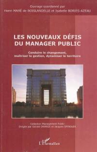 Les nouveaux défis du manager public : conduire le changement, maîtriser la gestion, dynamiser le territoire