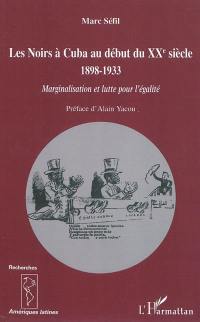 Les Noirs à Cuba au début du XXe siècle : 1898-1933 : marginalisation et lutte pour l'égalité