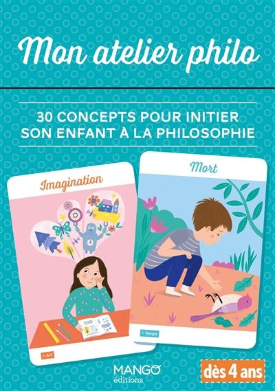 Mon atelier philo : 30 concepts pour initier son enfant à la philosophie : dès 4 ans