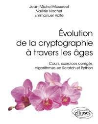 Evolution de la cryptographie à travers les âges : cours, exercices corrigés, algorithmes en Scratch et Python