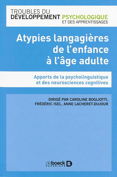 Atypies langagières de l'enfance à l'âge adulte : apports de la psycholinguistique et des neurosciences cognitives