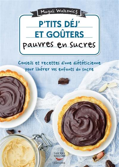 P'tits déj' et goûters pauvres en sucres : conseils et recettes d'une diététicienne pour libérer vos enfants du sucre : 60 recettes ultra-simples