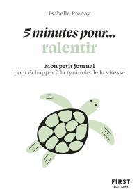 5 minutes... pour ralentir : mon petit journal pour échapper à la tyrannie de la vitesse