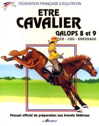 Etre cavalier, galops 8 et 9 : manuel officiel de préparation aux brevets fédéraux