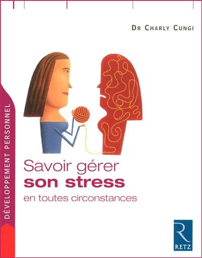 Savoir gérer son stress en toutes circonstances