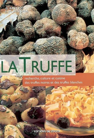 La truffe : recherche, culture et cuisine des truffes noires et des truffes blanches