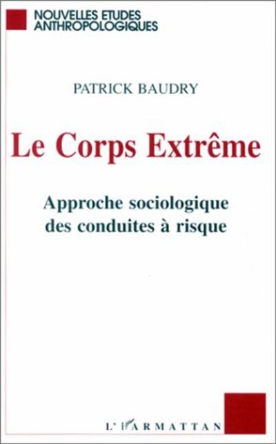 Le corps extrême : approche sociologique des conduites à risque