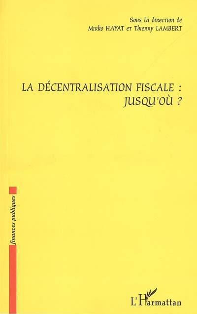 La décentralisation fiscale : jusqu'où ?