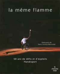 La même flamme : 50 ans de défis et d'exploits handisport