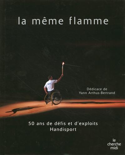 La même flamme : 50 ans de défis et d'exploits handisport