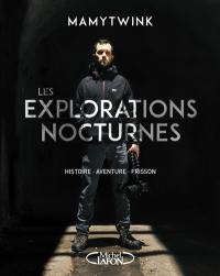 Les explorations nocturnes : histoire, aventure, frisson