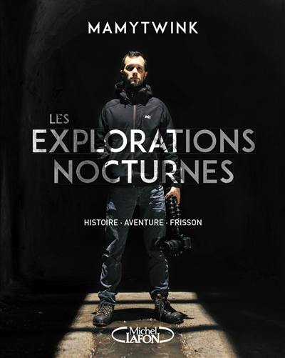 Les explorations nocturnes : histoire, aventure, frisson