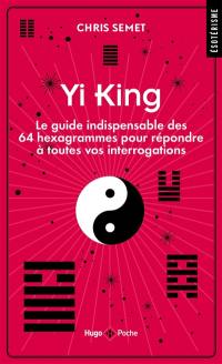 Yi king : le guide indispensable des 64 hexagrammes pour répondre à toutes vos interrogations