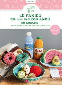 Le panier de la marchande au crochet : 100 modèles pour une épicerie complète !