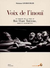 Voix de l'inouï : le travail de la voix au Roy Hart théâtre, hier et aujourd'hui