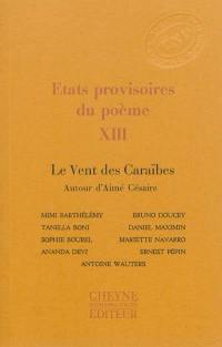 Etats provisoires du poème. Vol. 13. Le vent des Caraïbes : autour d'Aimé Césaire