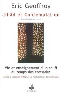 Jihâd et contemplation : vie et enseignement d'un soufi au temps des croisades. Epître sur l'unicité divine