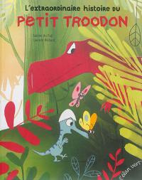 L'extraordinaire histoire du petit troodon