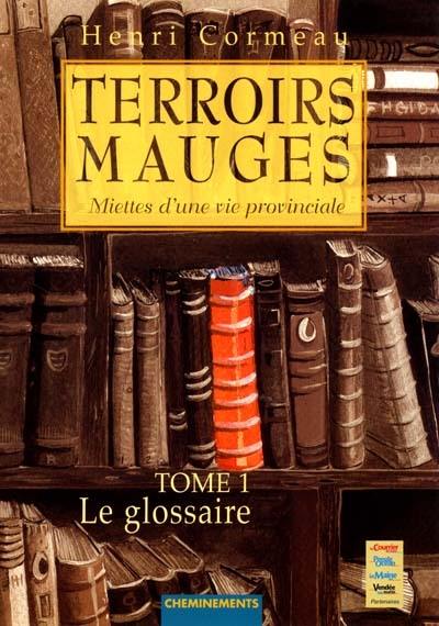 Terroirs mauges : miettes d'une vie provençale. Vol. 1. Glossaire