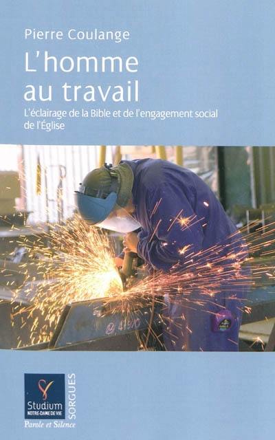 L'homme au travail : l'éclairage de la Bible et de l'engagement social de l'Eglise