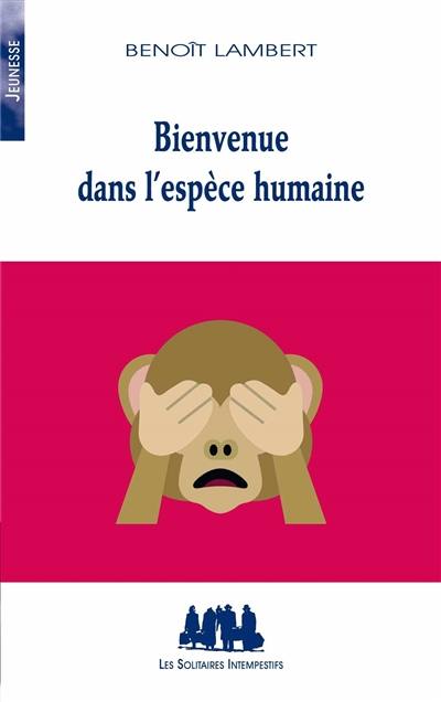 Bienvenue dans l'espèce humaine