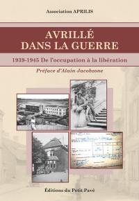 Avrillé dans la guerre : 1939-1945 : de l'Occupation à la Libération