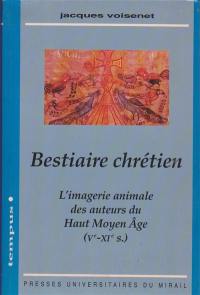 Bestiaire chrétien : imagerie animale des auteurs du haut Moyen Age (Ve-XIe siècles)