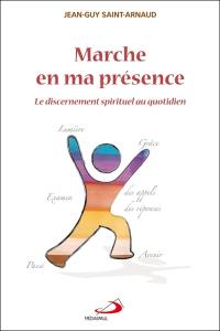 Marche en ma présence : le discernement spirituel au quotidien