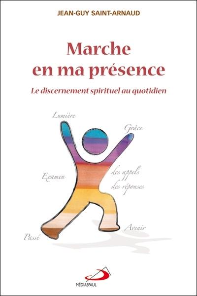 Marche en ma présence : le discernement spirituel au quotidien