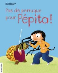 Pas de perruque pour Pépita !