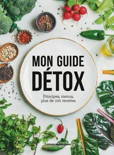 Mon guide détox : principes, menus, plus de 100 recettes