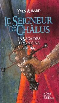 La saga des Limousins. Vol. 1. Le seigneur de Châlus : 968-999