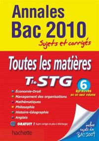 Toutes les matières terminale STG : économie-droit, management des organisations, mathématiques, philosophie, histoire-géographie, anglais : annales bac 2010, sujets et corrigés