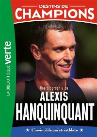 Destins de champions. Vol. 21. Une biographie d'Alexis Hanquinquant