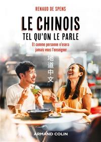 Le chinois tel qu'on le parle : et comme personne n'osera jamais vous l'enseigner