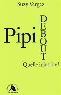 Pipi debout : quelle injustice !