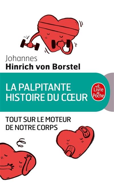 La palpitante histoire du coeur : tout sur le moteur de notre corps