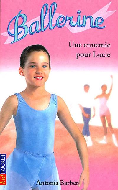 Ballerine. Vol. 3. Une ennemie pour Lucie