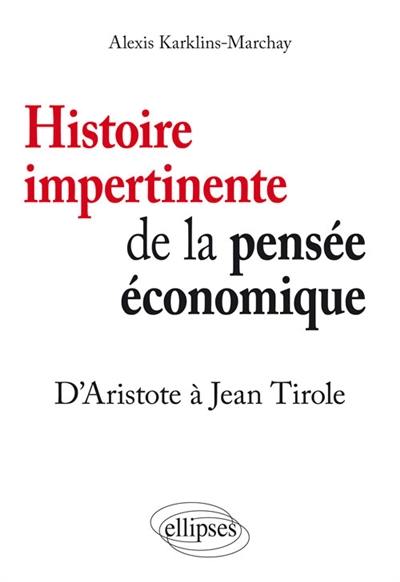 Histoire impertinente de la pensée économique : d'Aristote à Jean Tirole